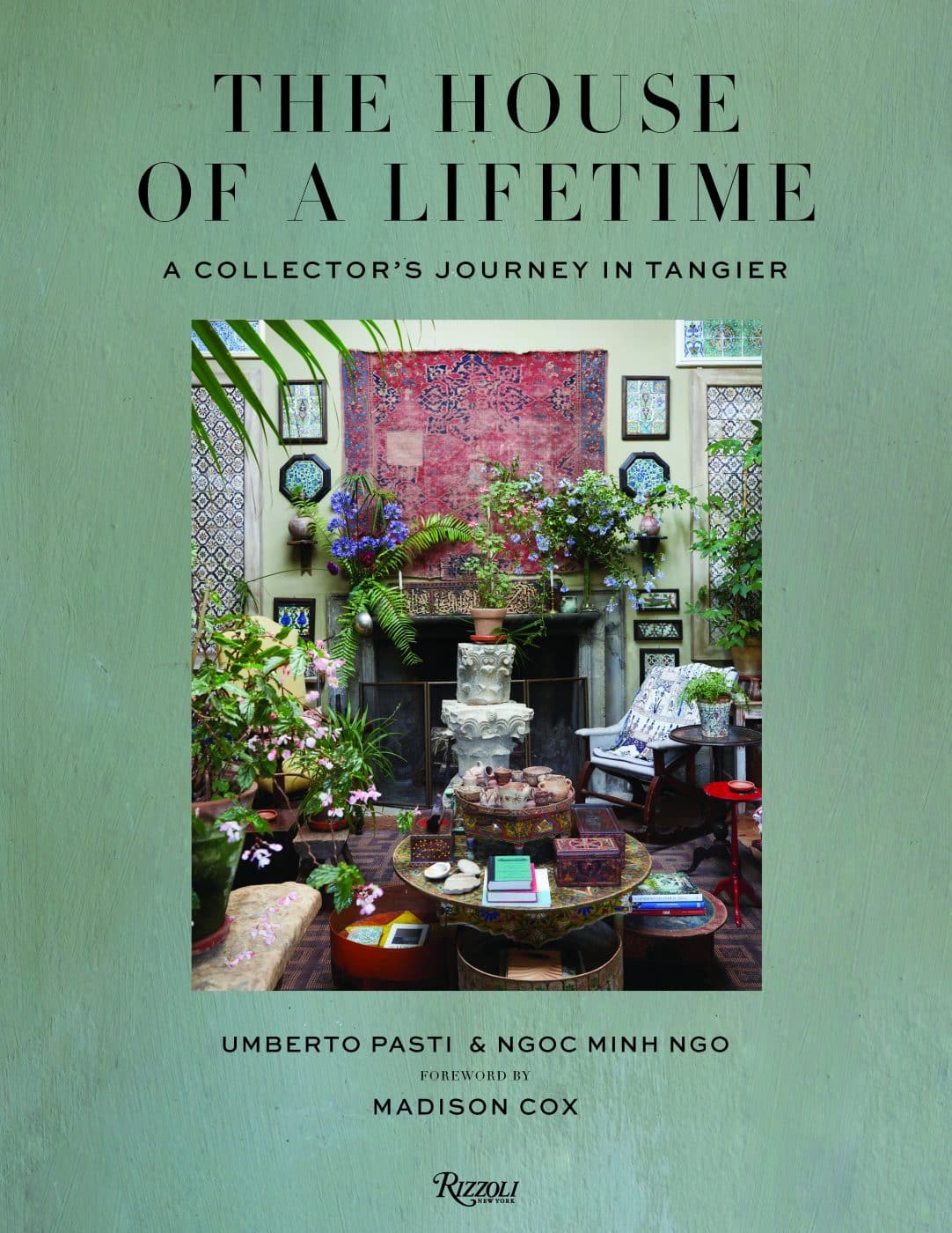 Cover for the Rizzoli book The House of a Lifetime: A Collector's Journey in Tangier Morocco home of Umberto Pasti and Stephan Janson 