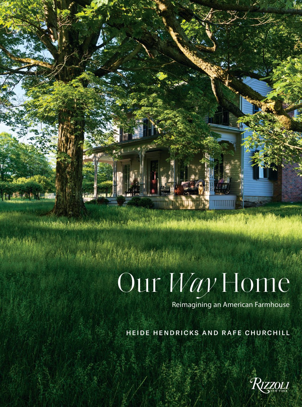 Book Cover: Our Way Home: Reimagining an American Farmhouse, by Heide Hendricks and Rafe Churchill (Rizzoli)